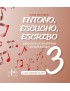 ENTONO, ESCUCHO, ESCRIBO 3